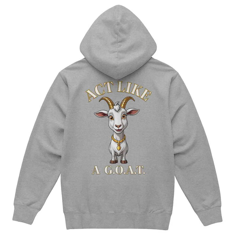 Get inspired and inspire others wearing this "Act Like a G.O.A.T." Bella   Canvas 3719 Pullover Fleece Hoodie  - Greatest of All Time!