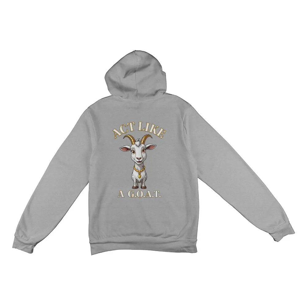 Get inspired and inspire others wearing this "Act Like a G.O.A.T." Bella   Canvas 3719 Pullover Fleece Hoodie  - Greatest of All Time!