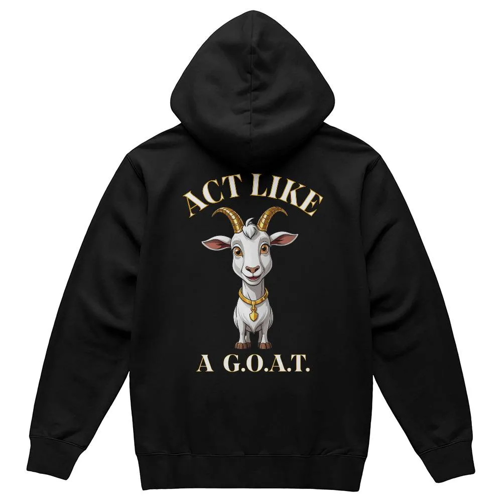 Get inspired and inspire others wearing this "Act Like a G.O.A.T." Bella   Canvas 3719 Pullover Fleece Hoodie  - Greatest of All Time!
