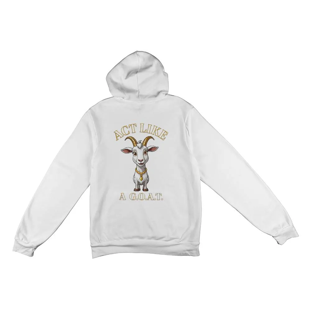 Get inspired and inspire others wearing this "Act Like a G.O.A.T." Bella   Canvas 3719 Pullover Fleece Hoodie  - Greatest of All Time!