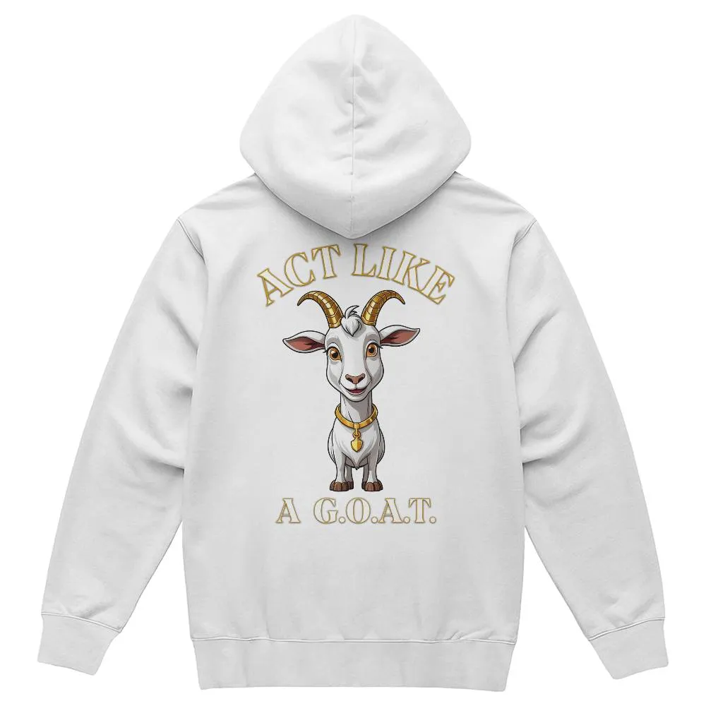 Get inspired and inspire others wearing this "Act Like a G.O.A.T." Bella   Canvas 3719 Pullover Fleece Hoodie  - Greatest of All Time!