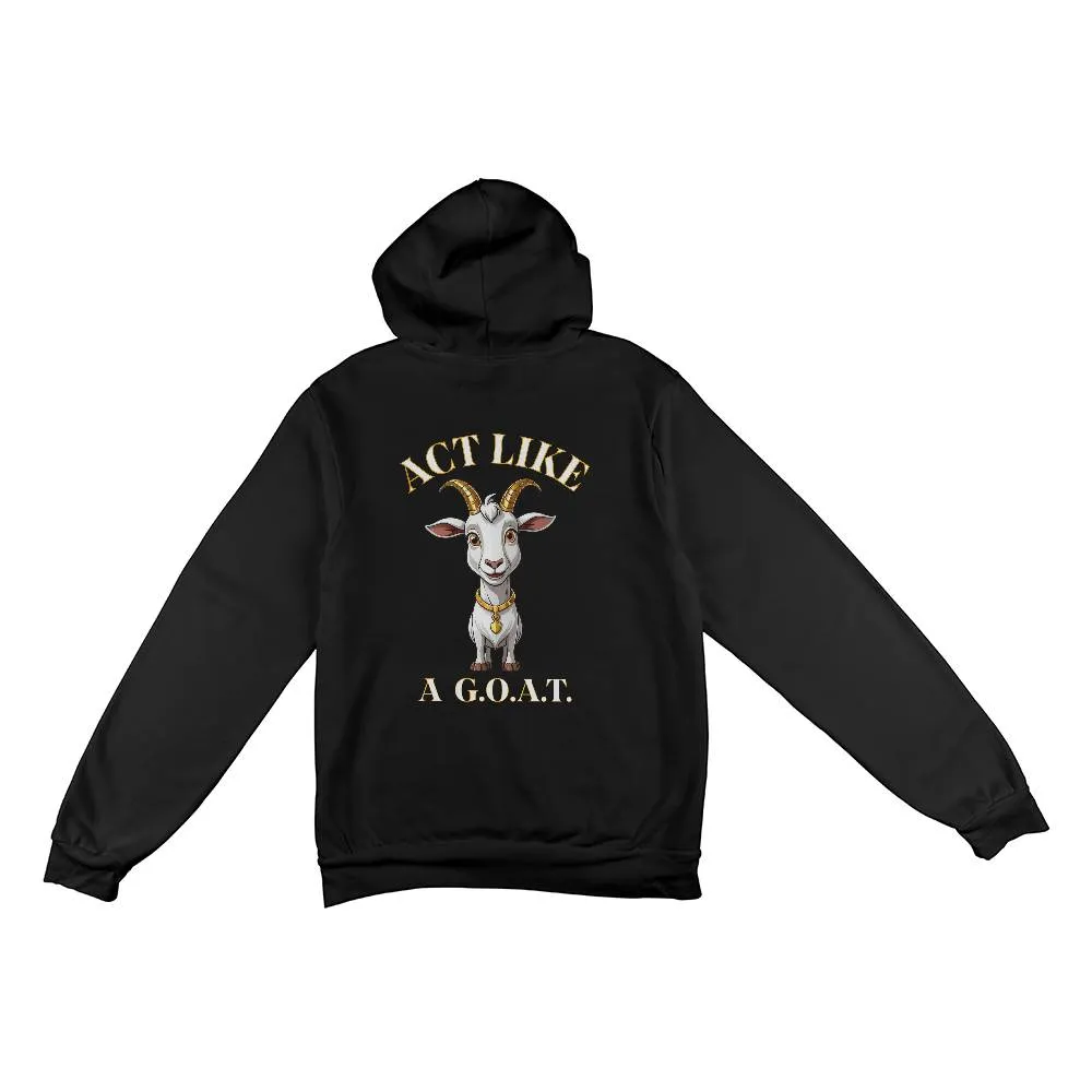 Get inspired and inspire others wearing this "Act Like a G.O.A.T." Bella   Canvas 3719 Pullover Fleece Hoodie  - Greatest of All Time!